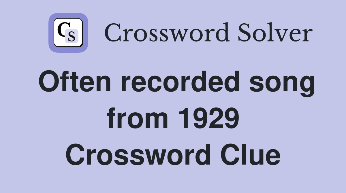 Often recorded song from 1929 Crossword Clue
