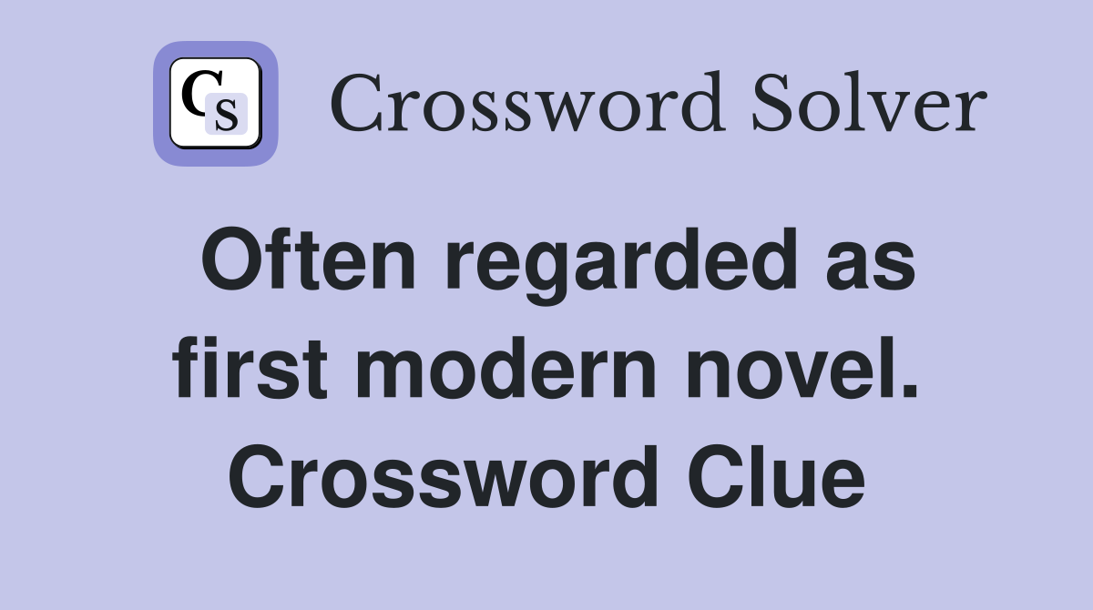 Often regarded as first modern novel. Crossword Clue