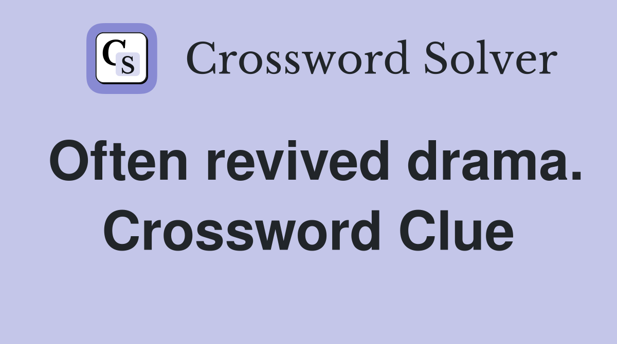 Often revived drama. Crossword Clue