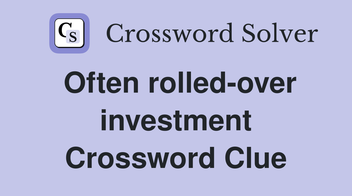 Often rolled-over investment Crossword Clue
