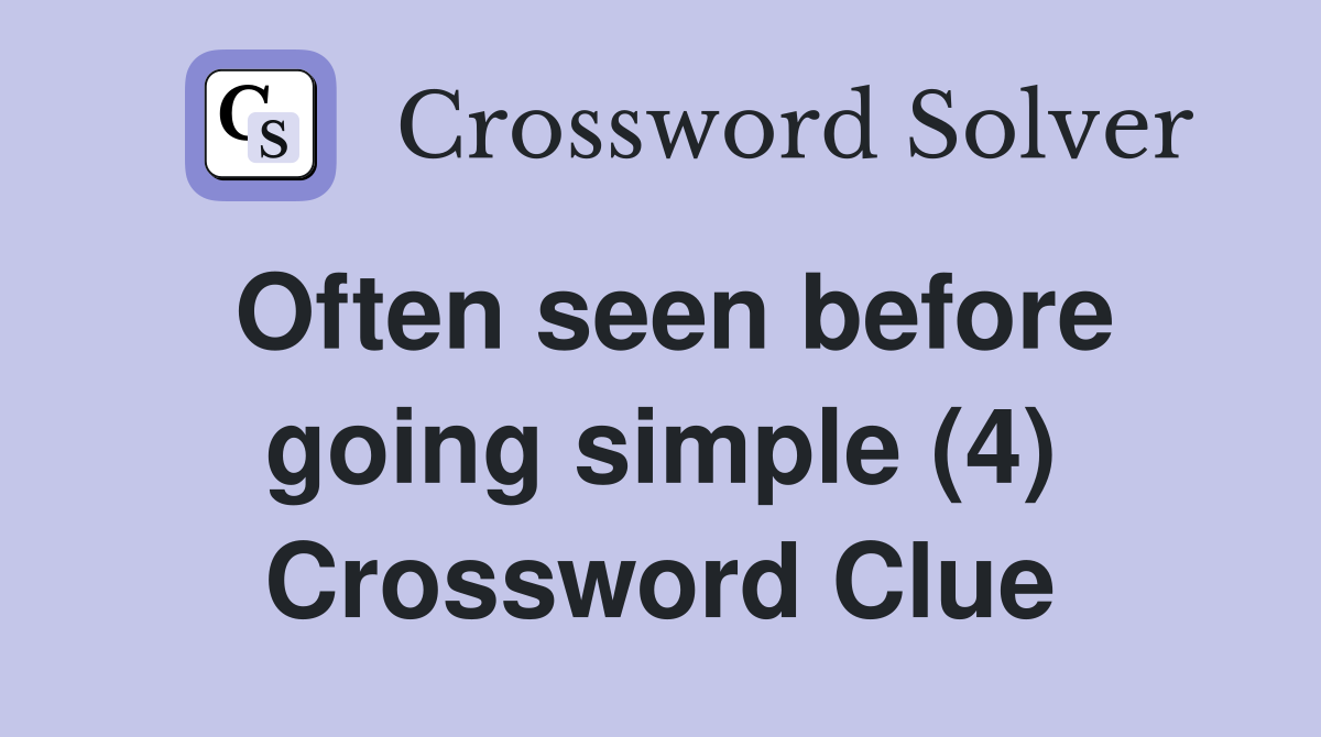 Often seen before going simple (4) Crossword Clue
