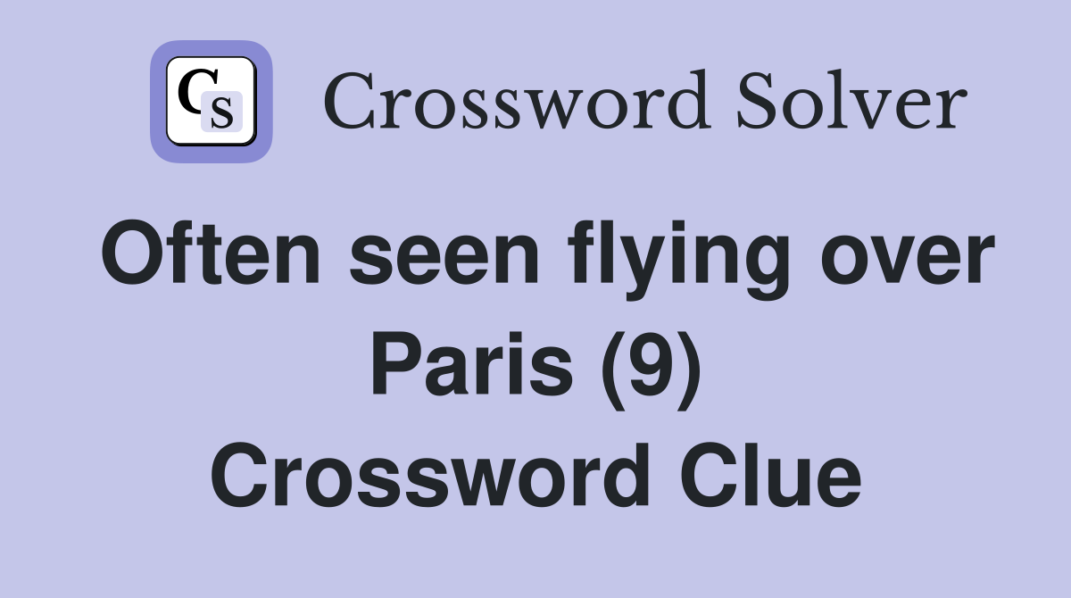 Often seen flying over Paris (9) Crossword Clue