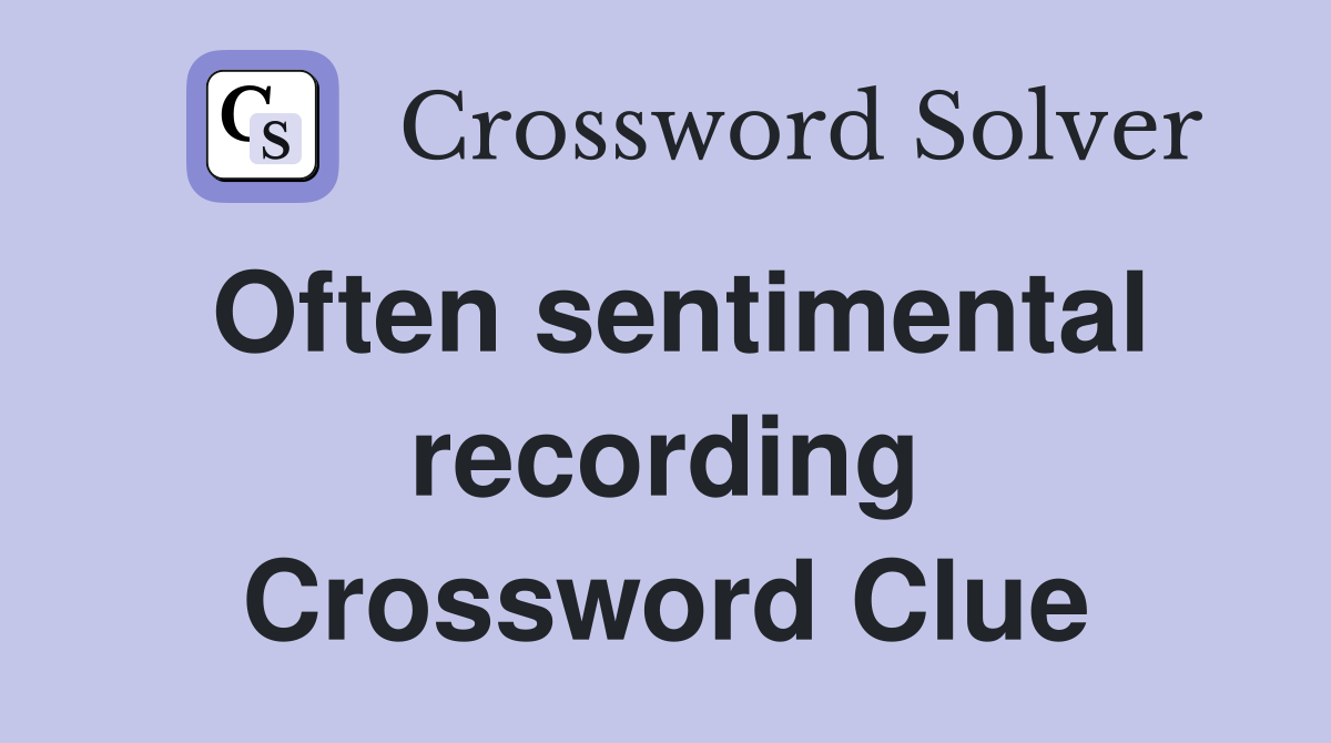 Often sentimental recording Crossword Clue
