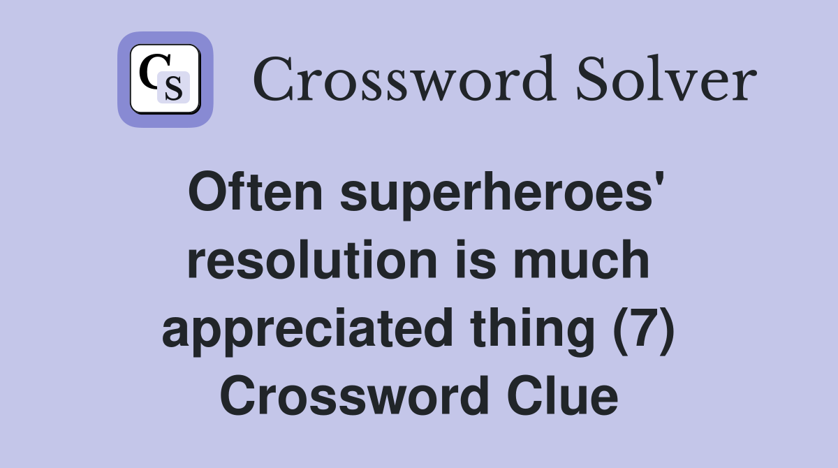 Often superheroes' resolution is much appreciated thing (7) Crossword Clue