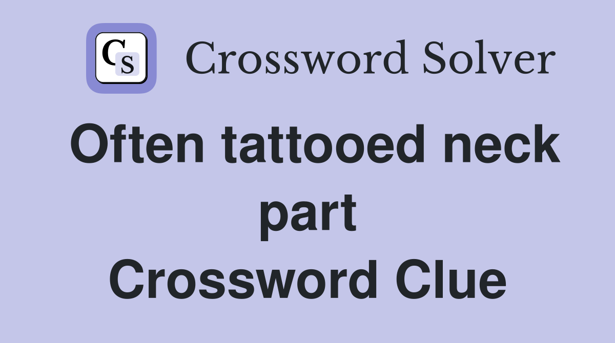 Often tattooed neck part Crossword Clue