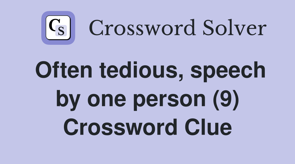 Often tedious, speech by one person (9) Crossword Clue