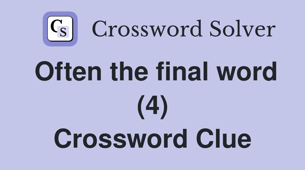 Often the final word (4) Crossword Clue