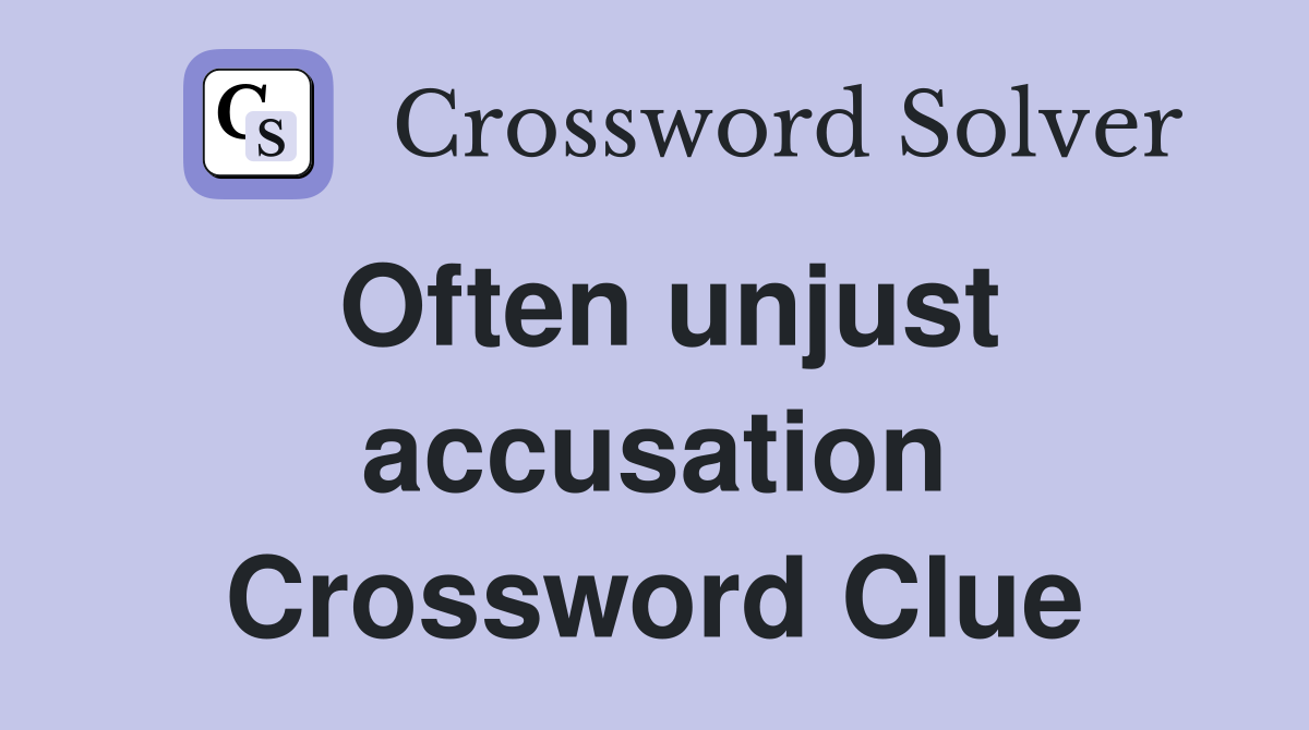 Often unjust accusation Crossword Clue