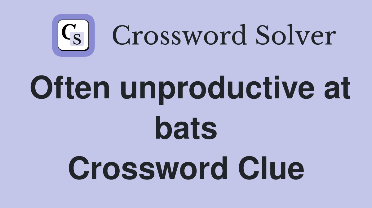 Often unproductive at bats Crossword Clue