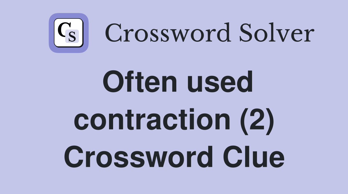 Often used contraction (2) Crossword Clue