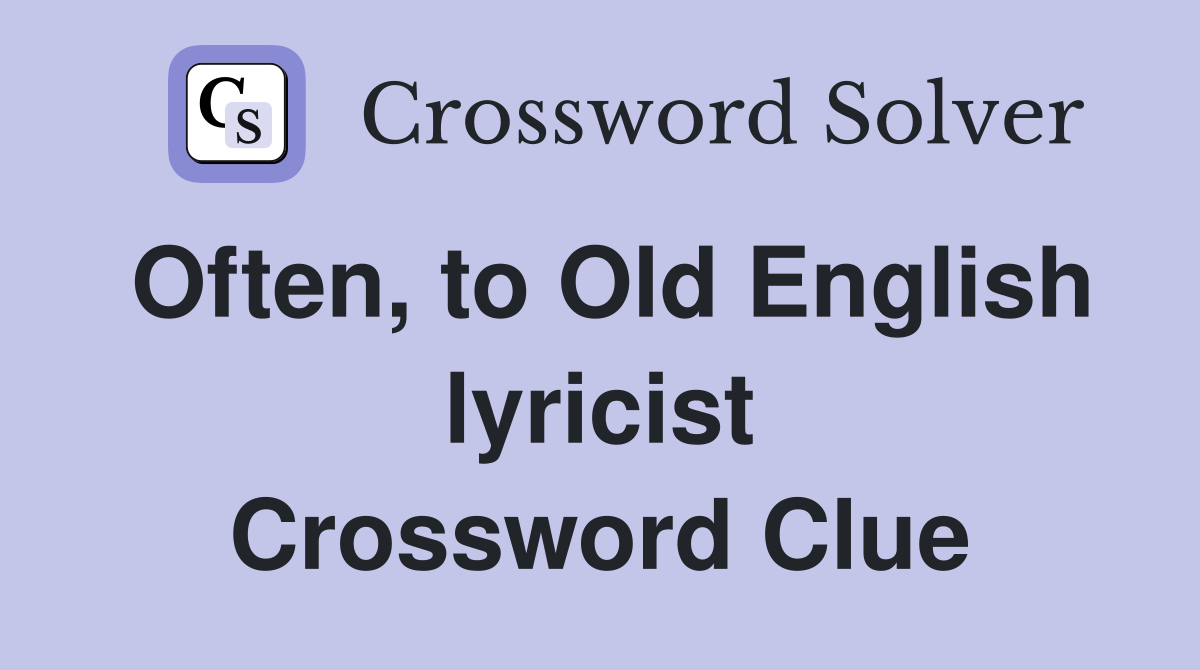 Often, to Old English lyricist Crossword Clue