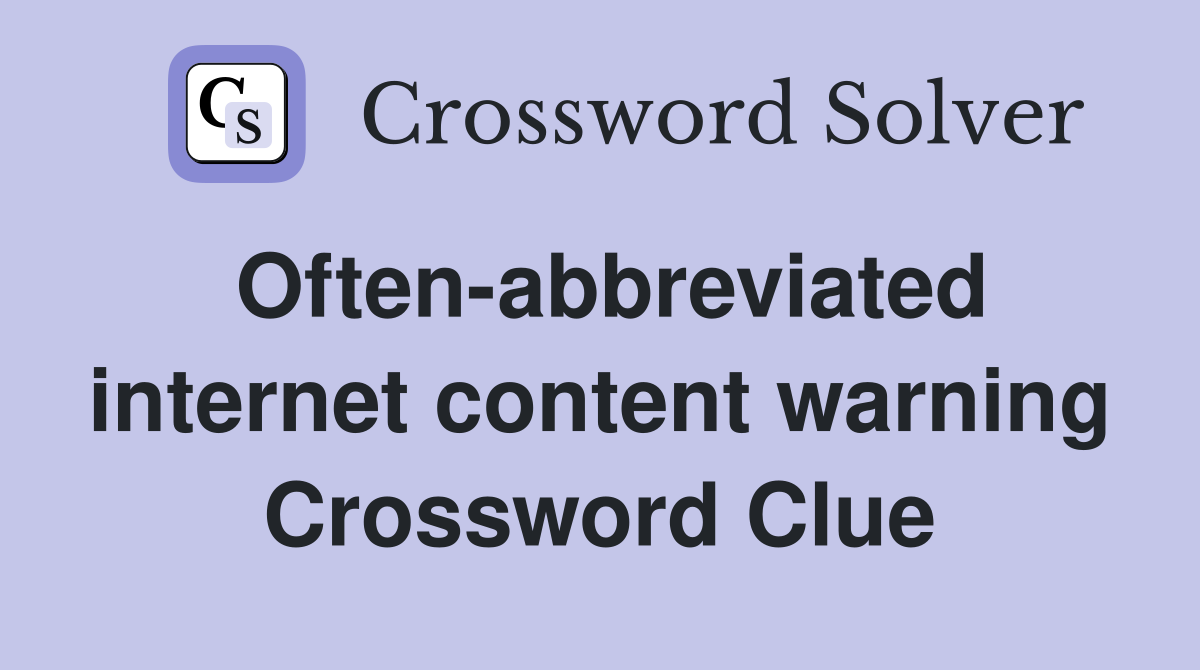 Often-abbreviated internet content warning Crossword Clue