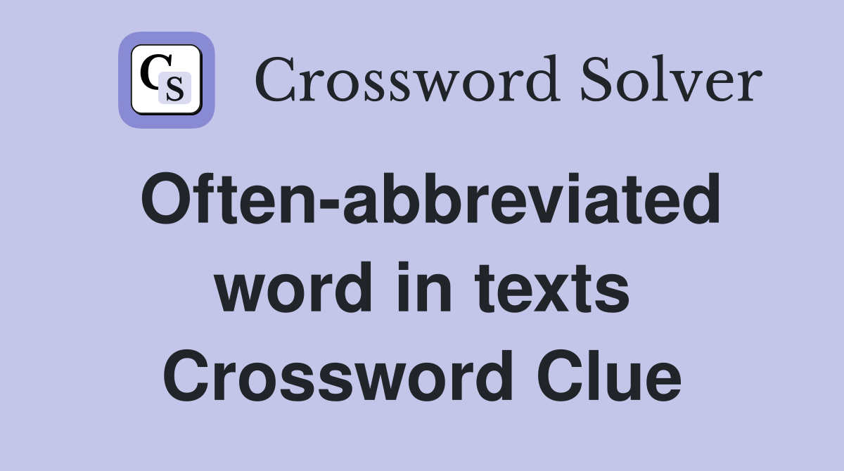 Often-abbreviated word in texts Crossword Clue