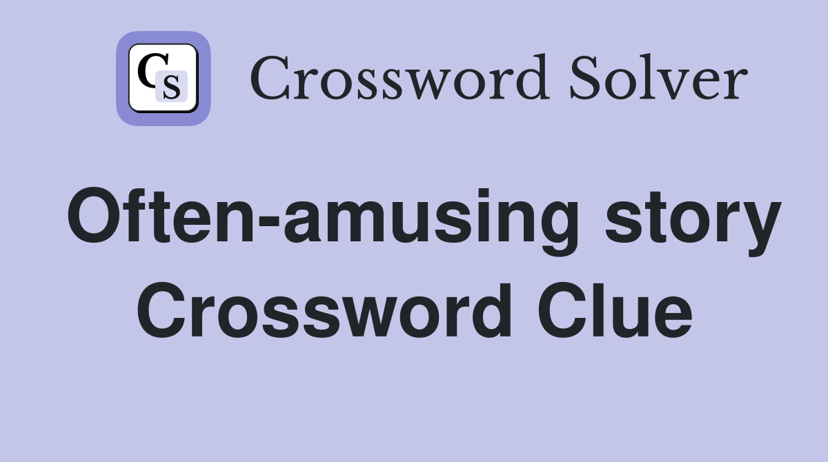 Often-amusing story Crossword Clue