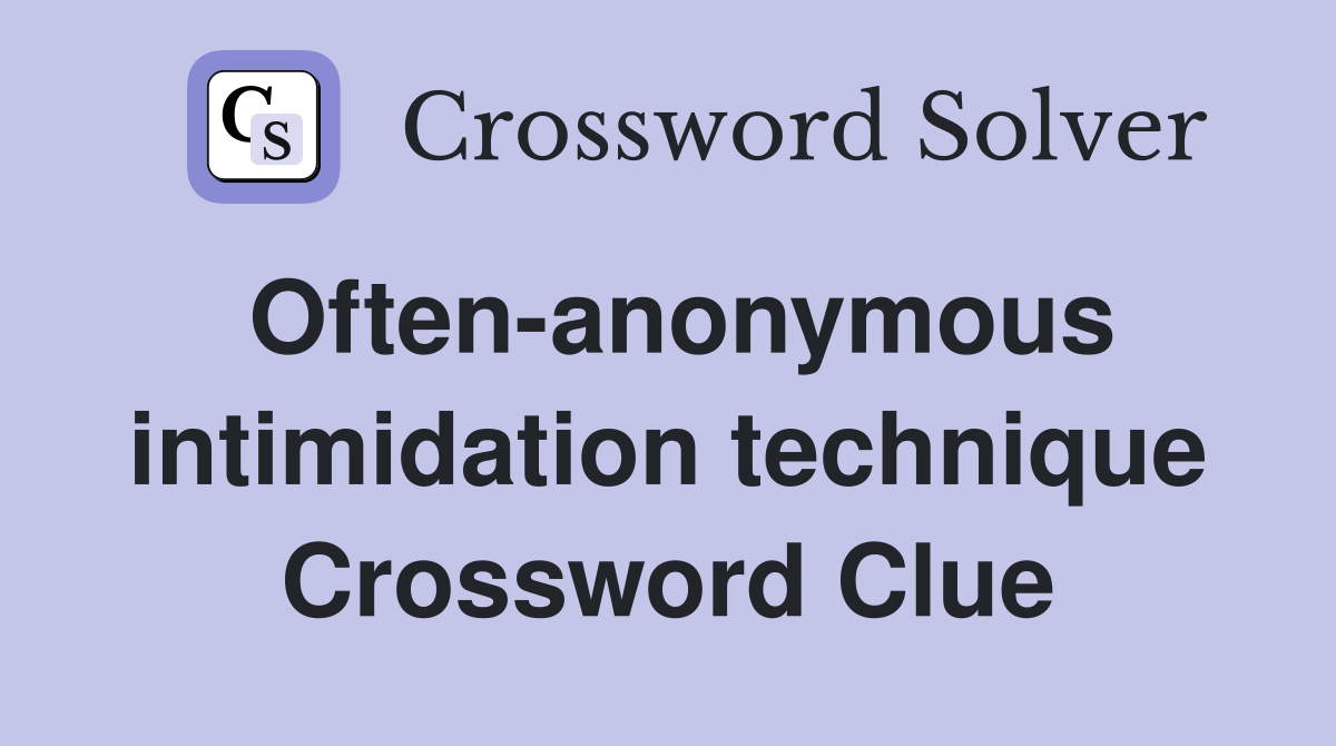 Often-anonymous intimidation technique Crossword Clue