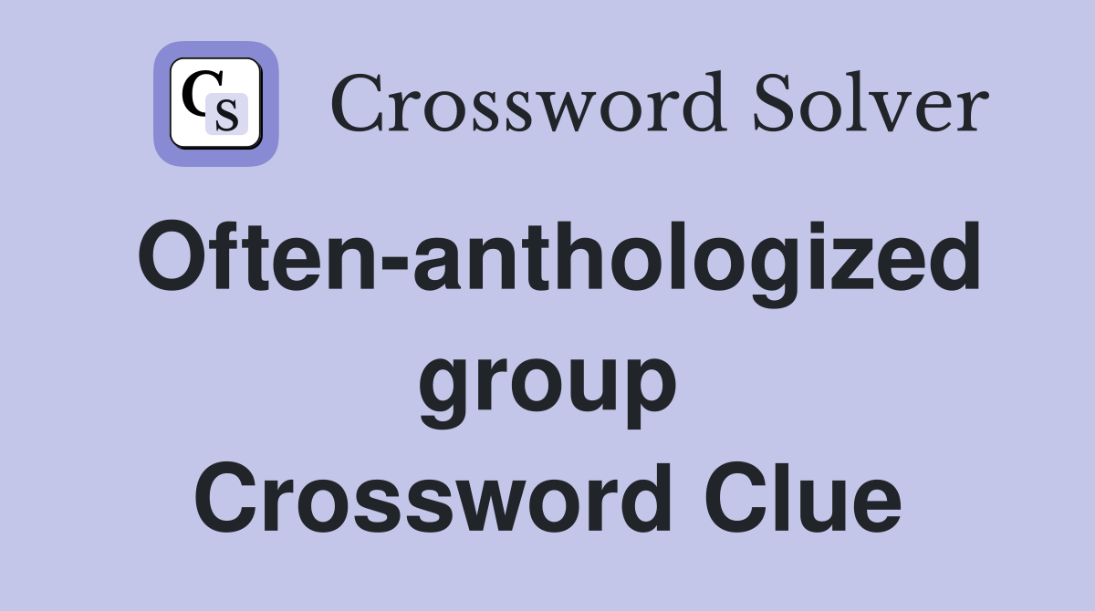 Often-anthologized group Crossword Clue
