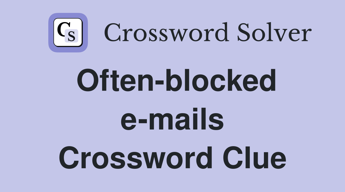 Often-blocked e-mails Crossword Clue