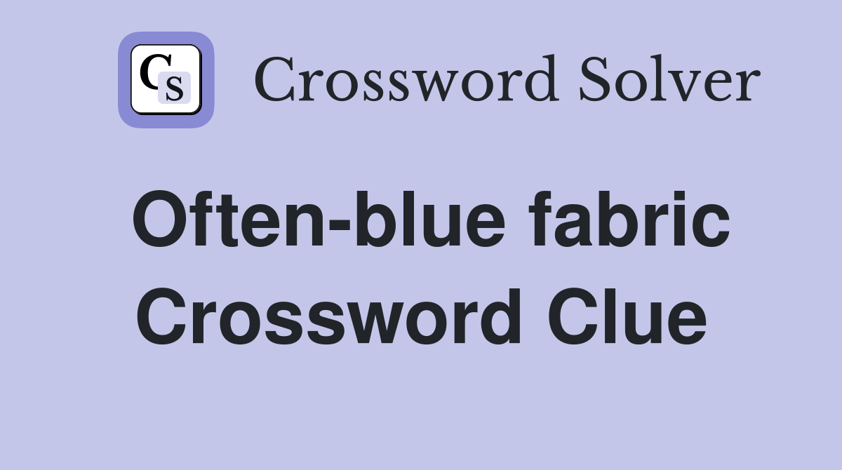 Often-blue fabric Crossword Clue