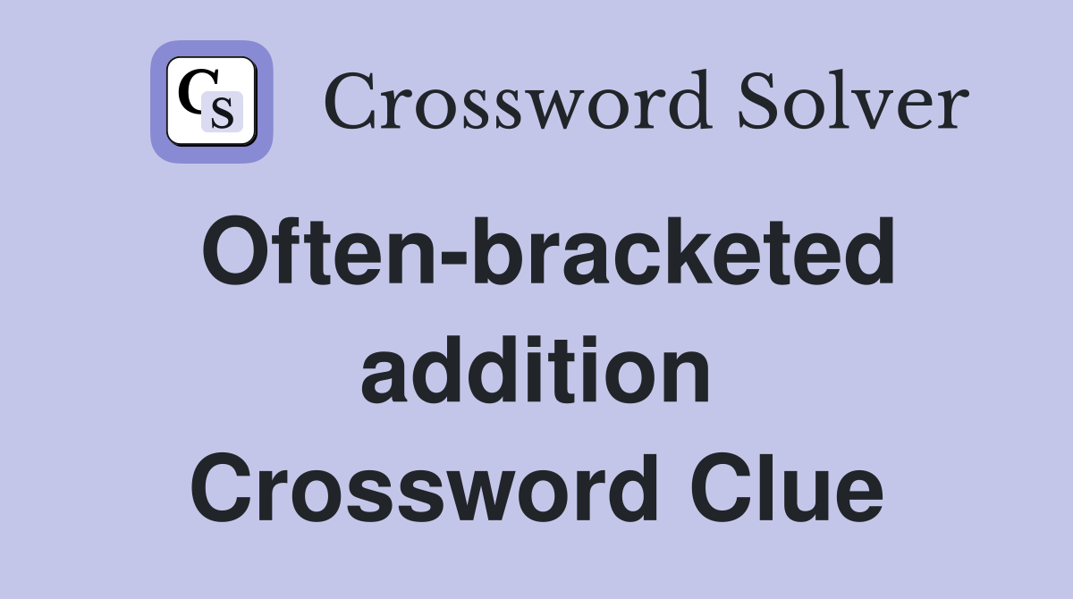 Often-bracketed addition Crossword Clue