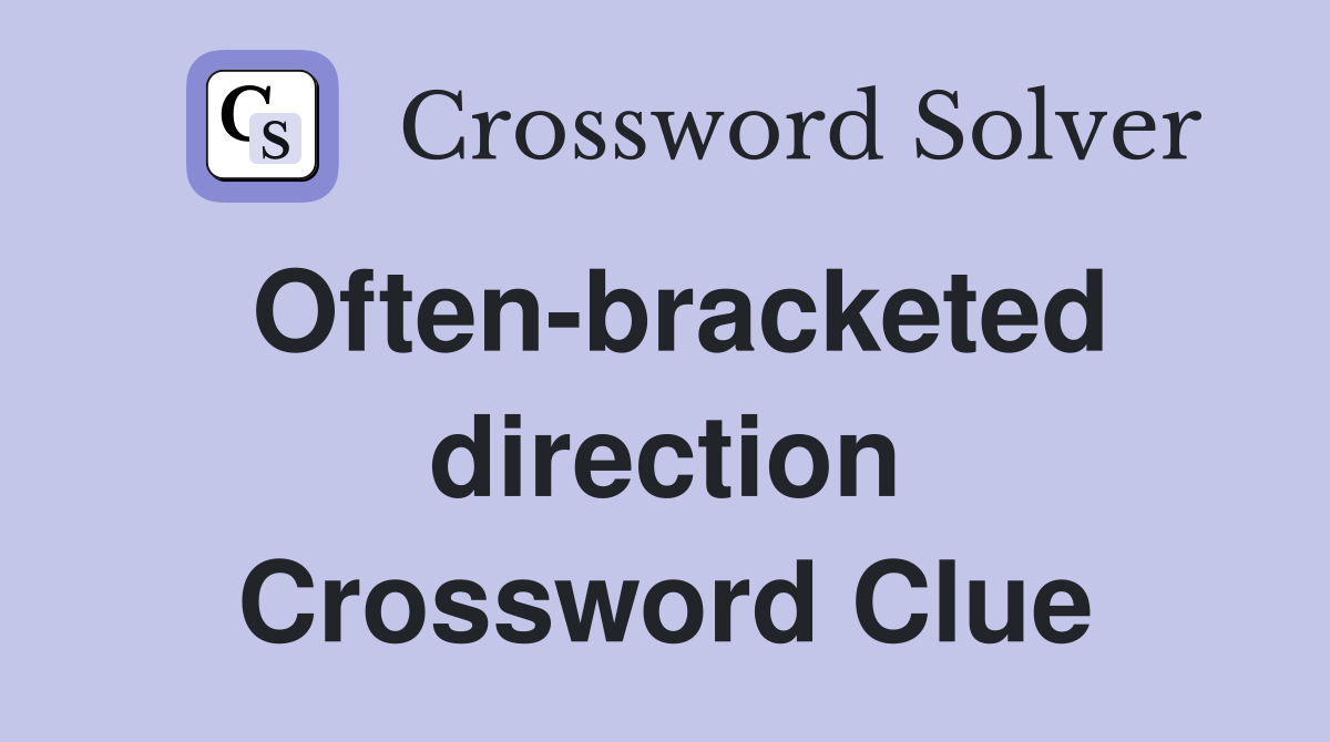 Often-bracketed direction Crossword Clue