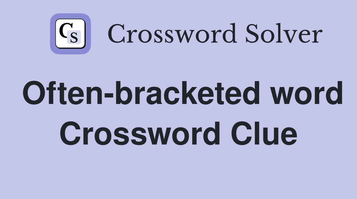 Often-bracketed word Crossword Clue