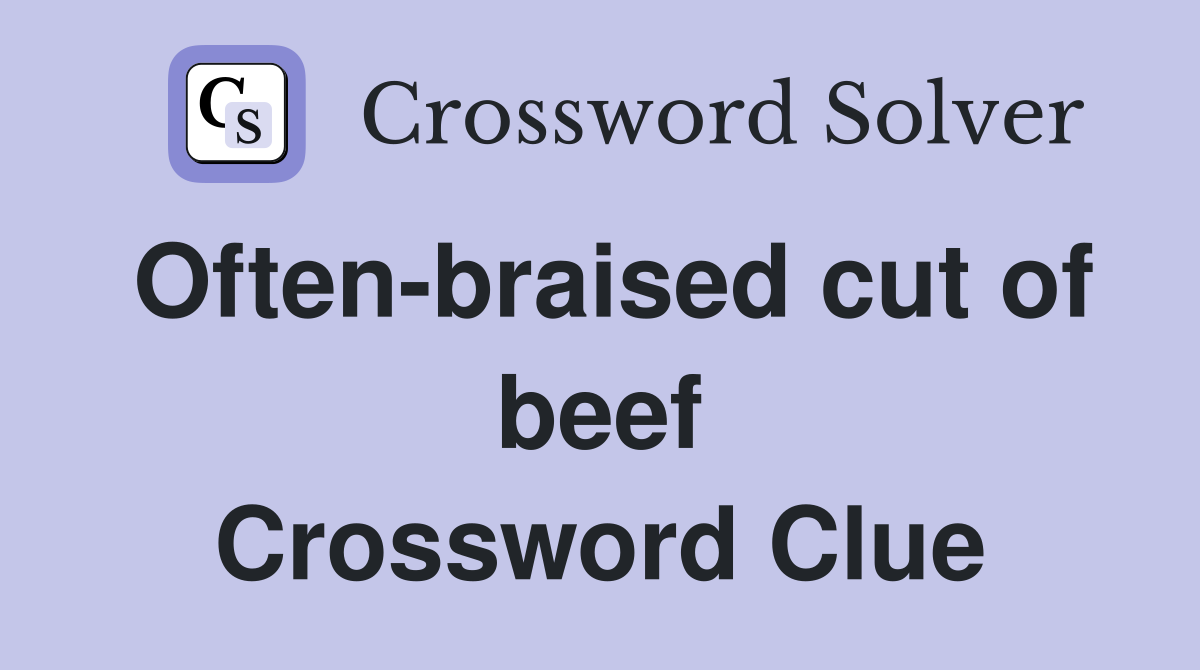 Often-braised cut of beef Crossword Clue