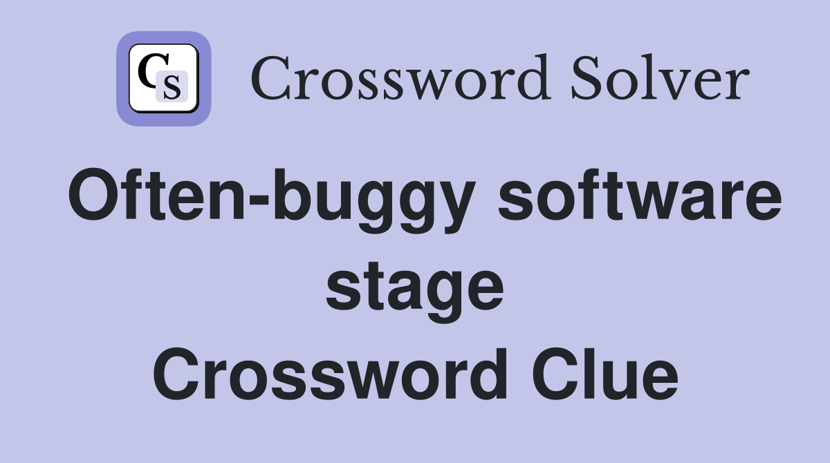 Often-buggy software stage Crossword Clue