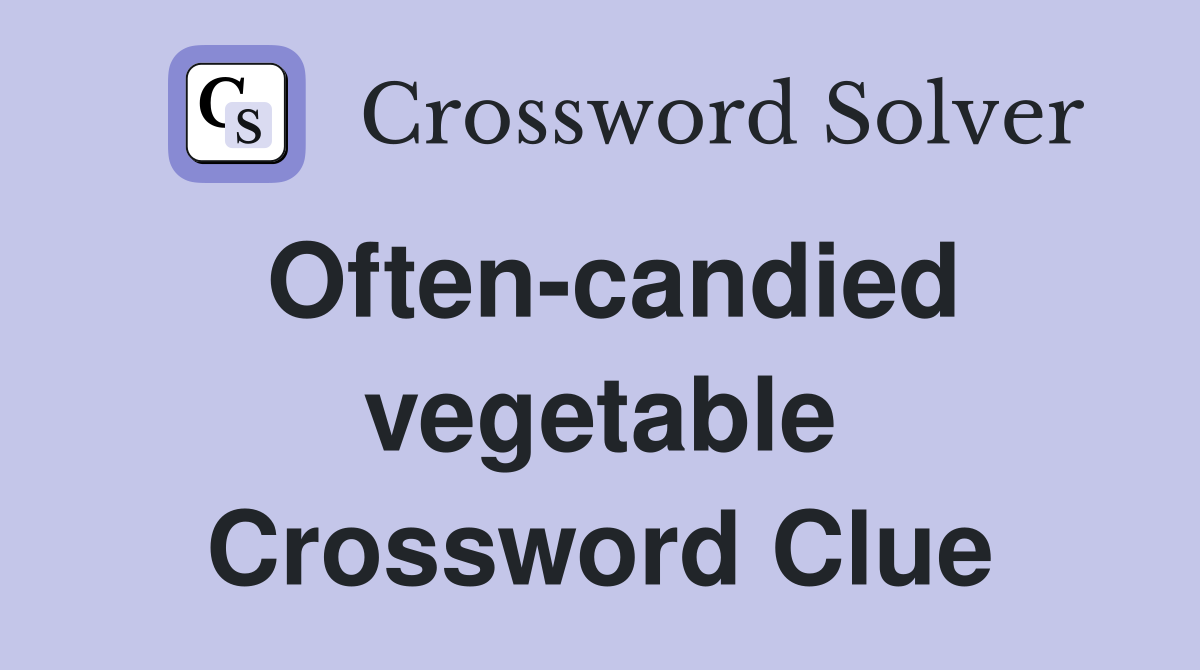 Often-candied vegetable Crossword Clue