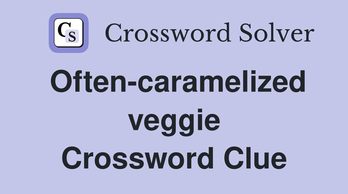 Often-caramelized veggie Crossword Clue