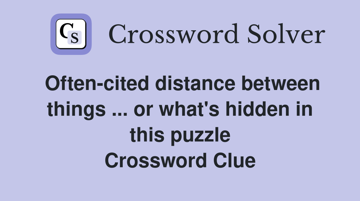 Often-cited distance between things ... or what's hidden in this puzzle Crossword Clue