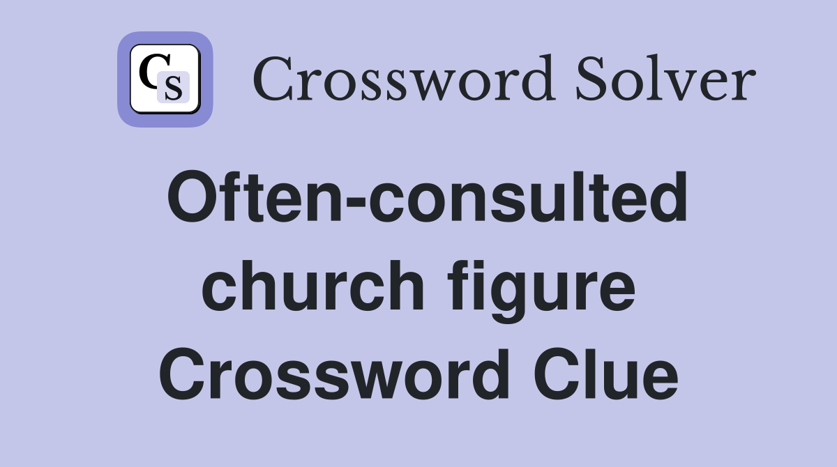 Often-consulted church figure Crossword Clue