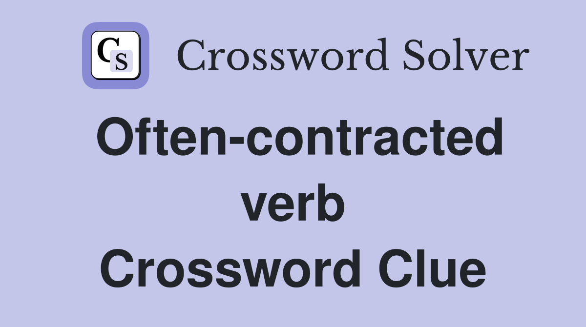 Often-contracted verb Crossword Clue