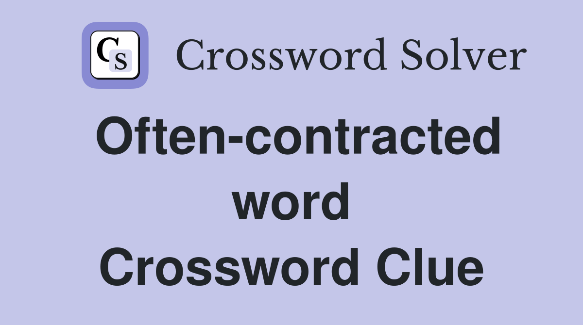 Often-contracted word Crossword Clue