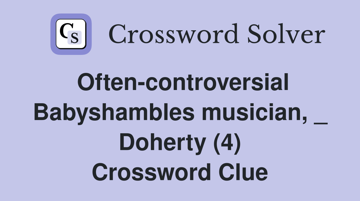 Often-controversial Babyshambles musician, _ Doherty (4) Crossword Clue