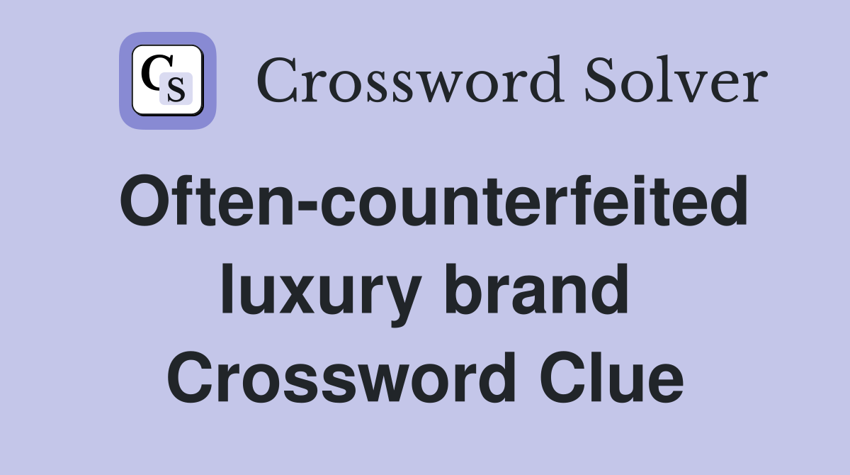 Often-counterfeited luxury brand Crossword Clue