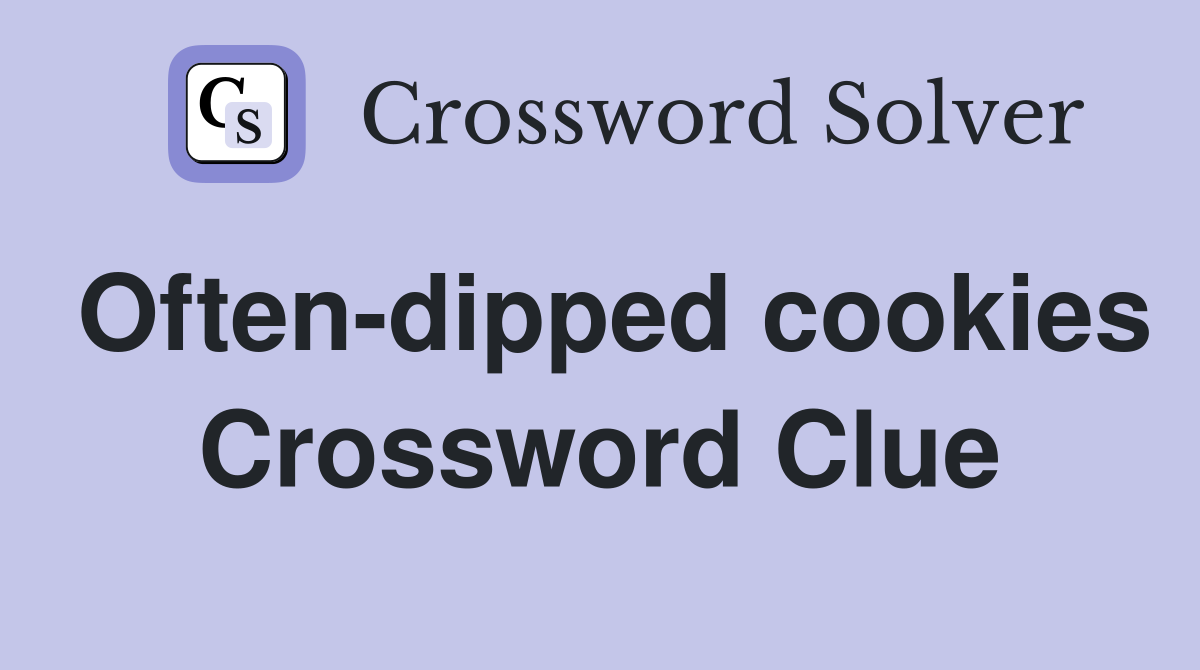 Often-dipped cookies Crossword Clue