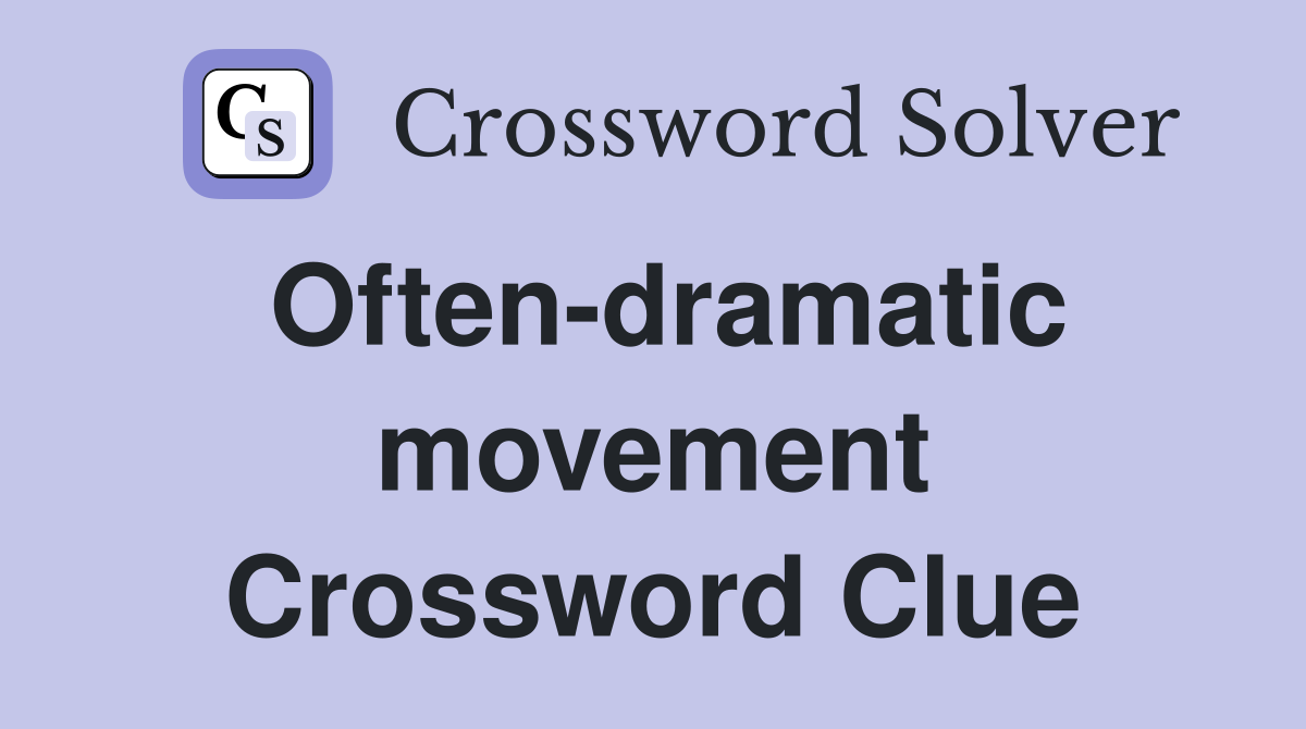 Often-dramatic movement Crossword Clue