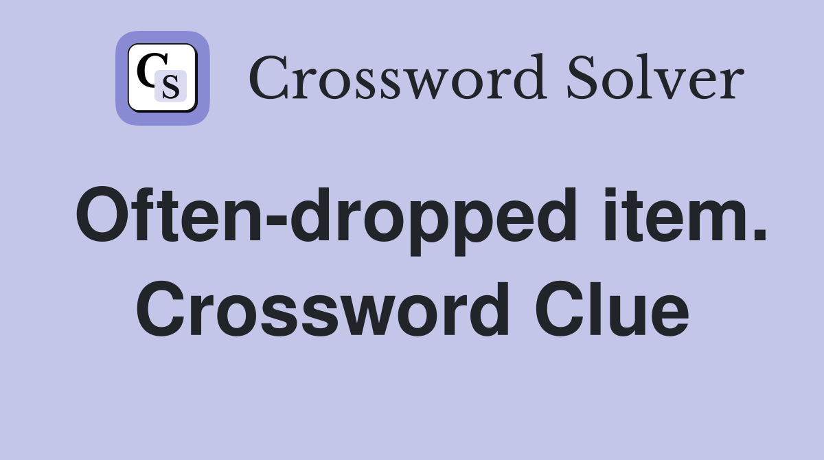 Often-dropped item. Crossword Clue