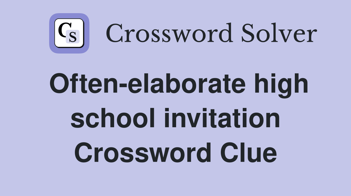 Often-elaborate high school invitation Crossword Clue