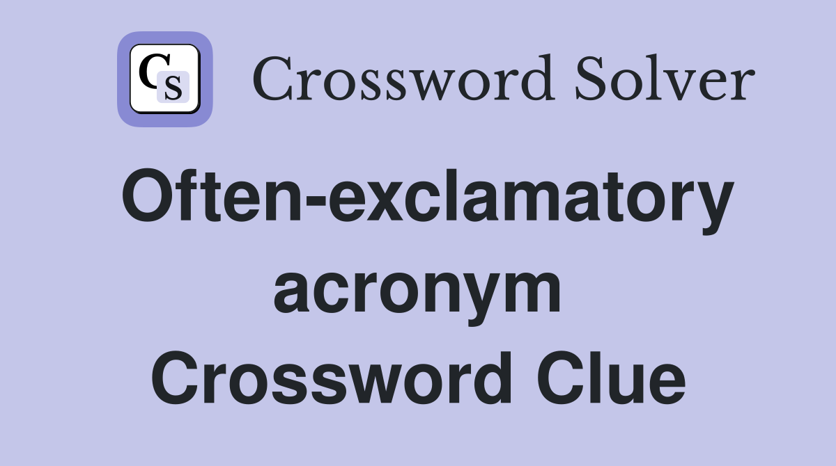 Often-exclamatory acronym Crossword Clue
