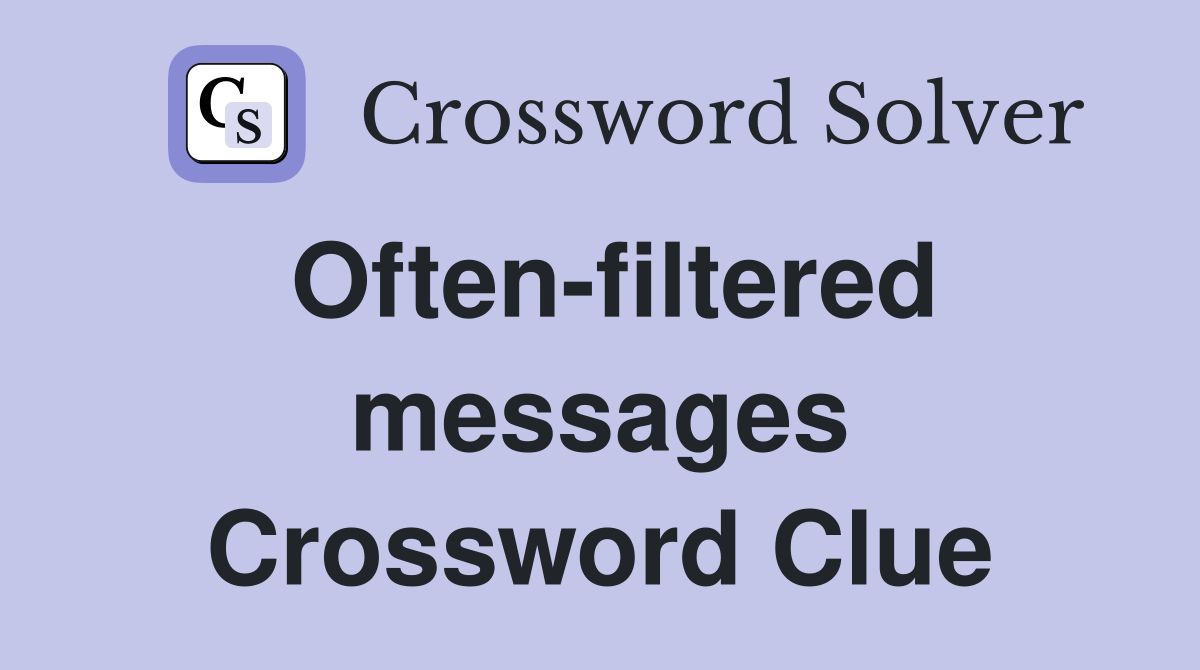Often-filtered messages Crossword Clue