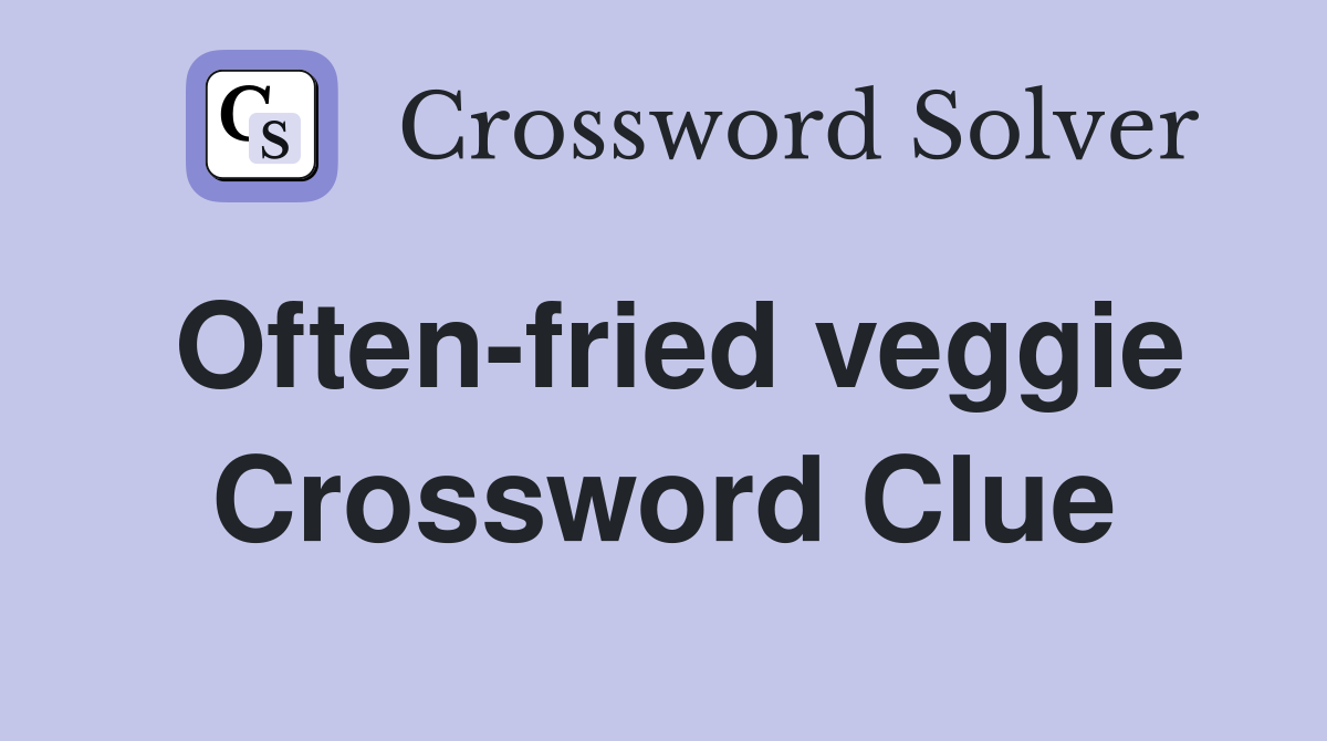 Often-fried veggie Crossword Clue