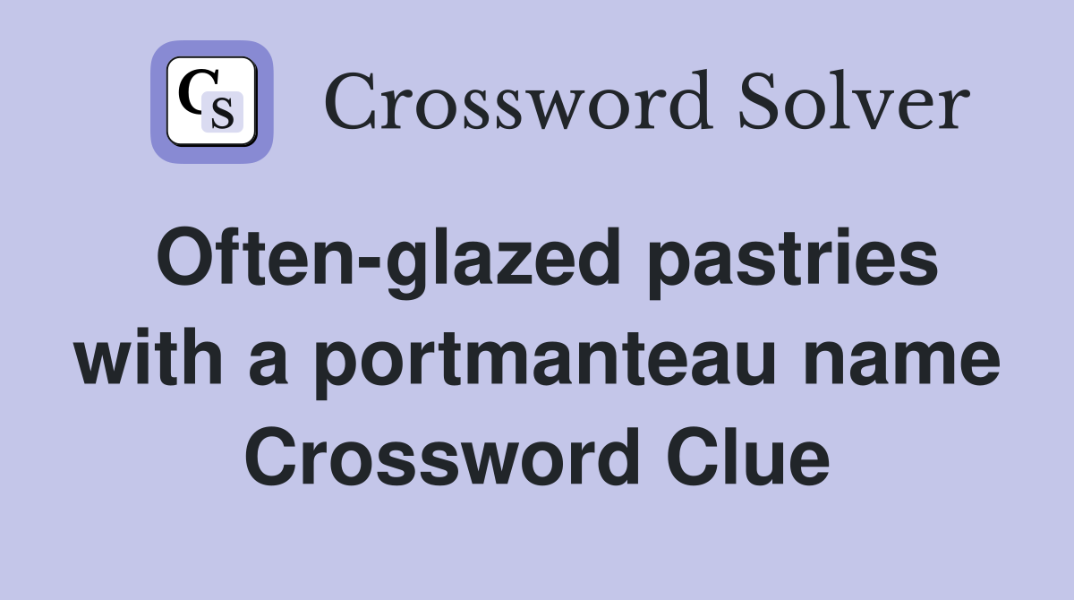 Often-glazed pastries with a portmanteau name Crossword Clue