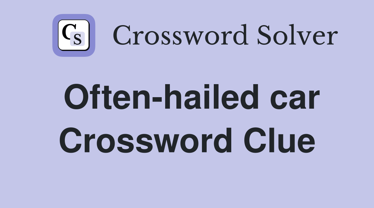 Often-hailed car Crossword Clue