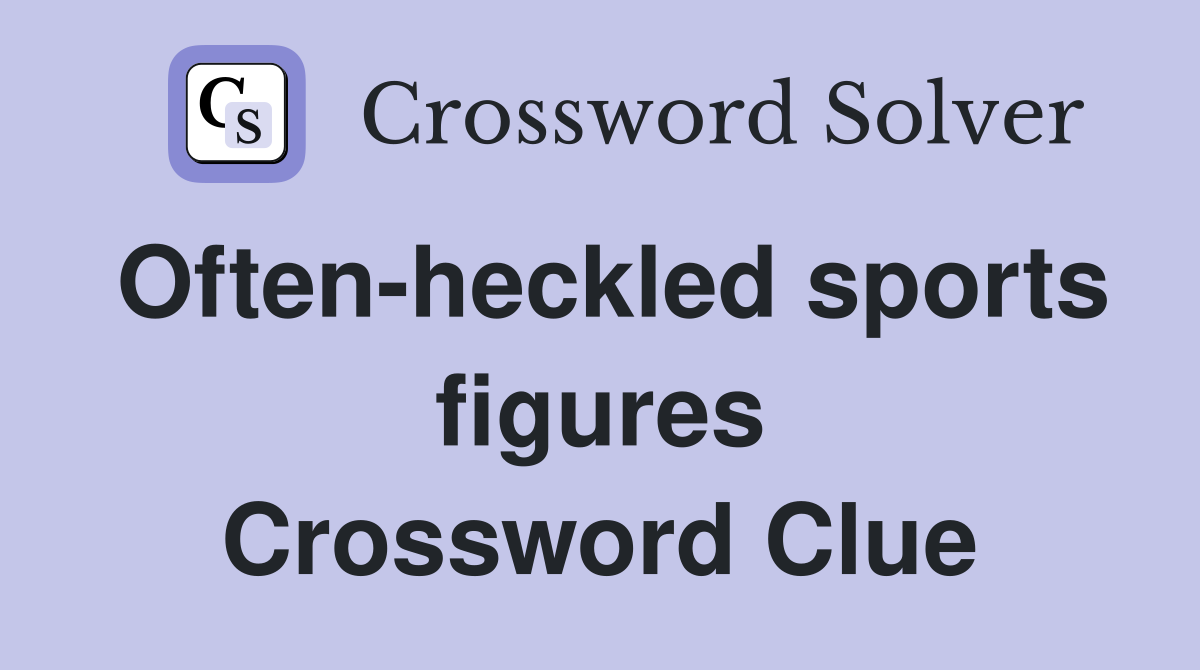 Often-heckled sports figures Crossword Clue