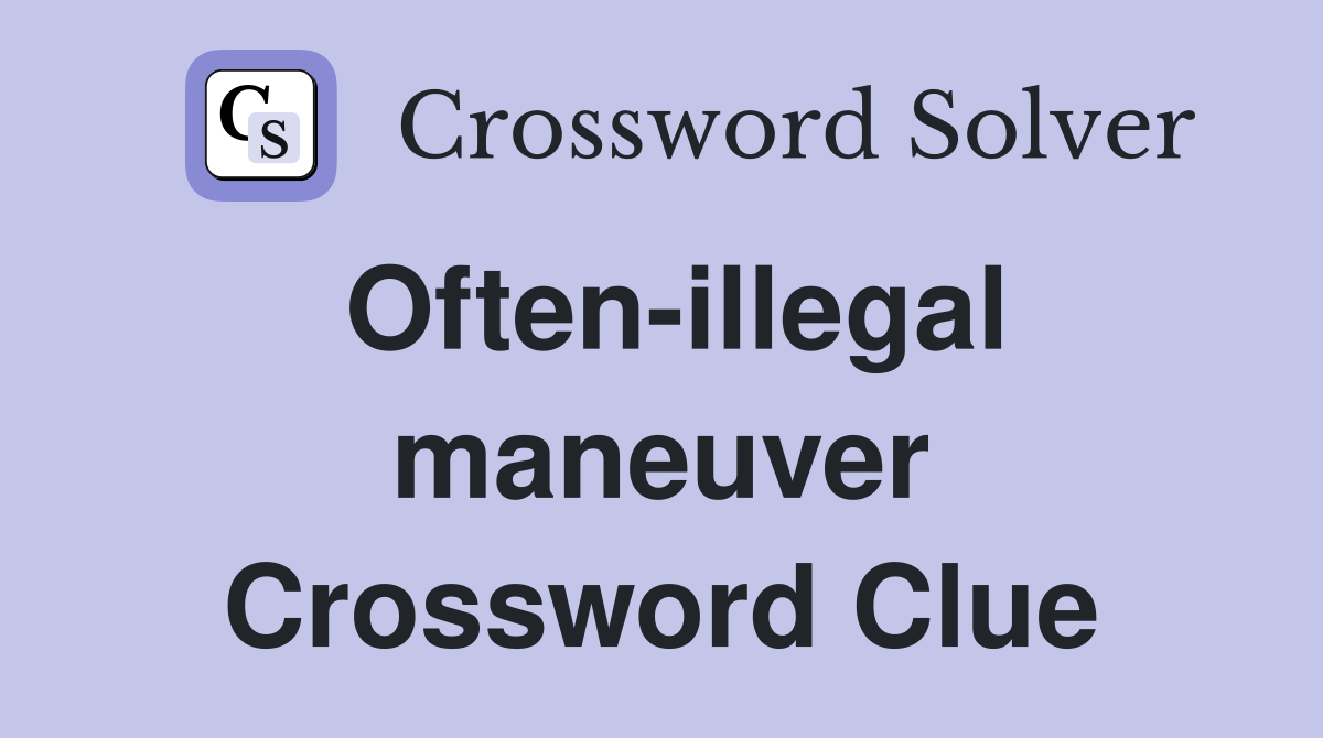 Often-illegal maneuver Crossword Clue