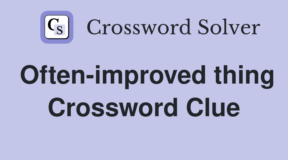 Often-improved thing Crossword Clue
