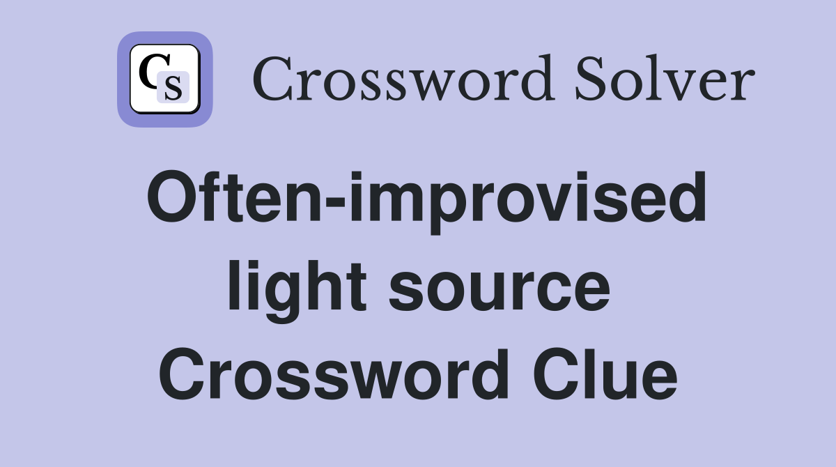 Often-improvised light source Crossword Clue