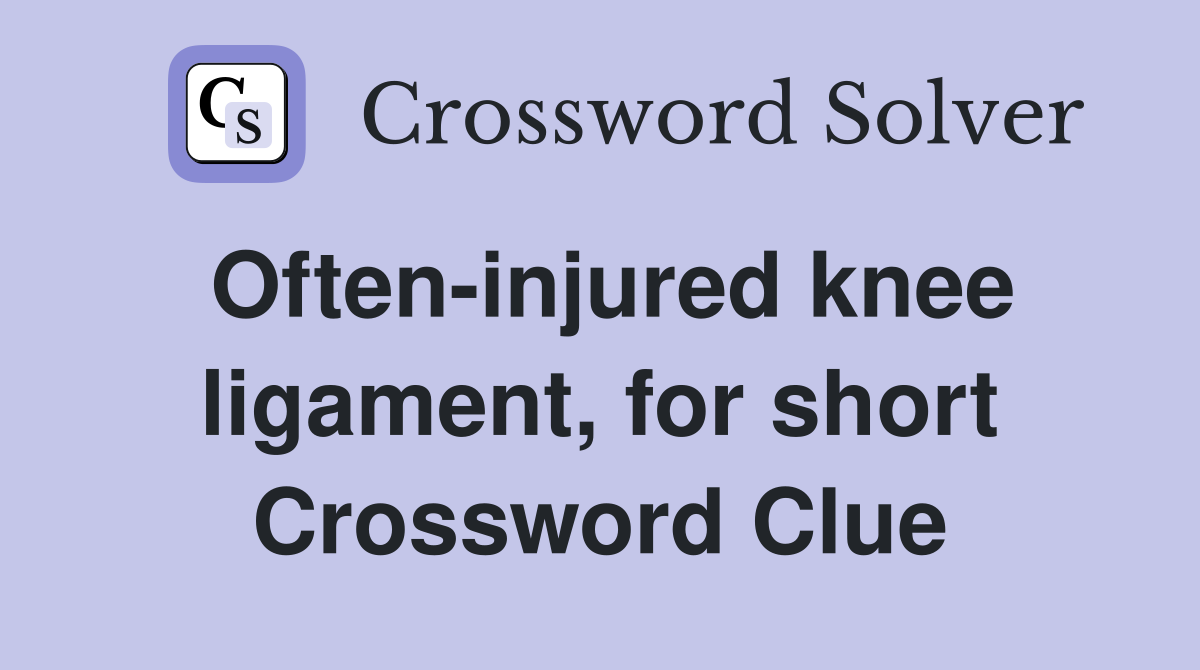 Often-injured knee ligament, for short Crossword Clue