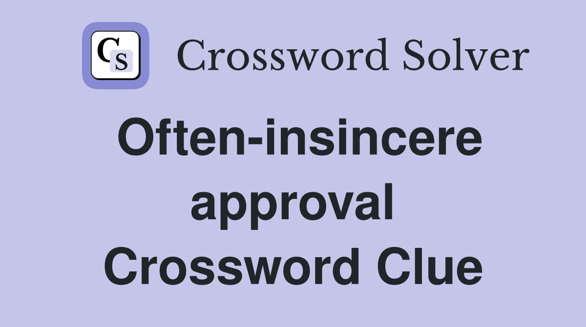 Often-insincere approval Crossword Clue